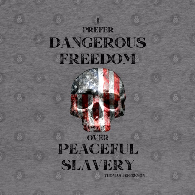 I Prefer Dangerous Freedom Over Peaceful Slavery by BlackGrain